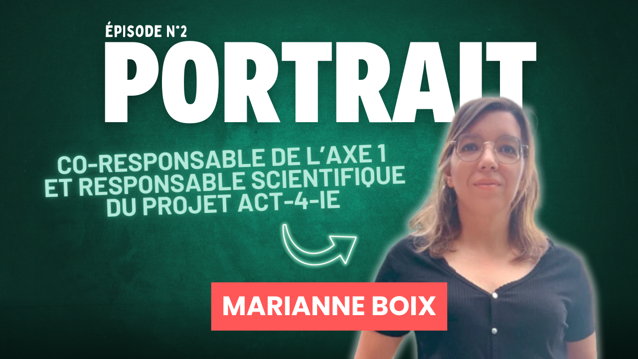  Rencontre avec Marianne Boix, Co-responsable de l&rsquo;Axe 1 et responsable scientifique du projet ACT-4-IE 